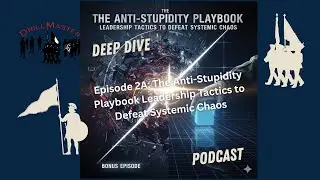 Episode 2A The Anti Stupidity Playbook Leadership Tactics to Defeat Systemic Chaos