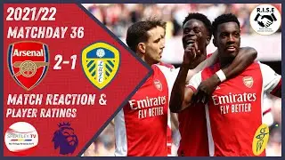 2021/22 | Arsenal Vs Leeds United | Match Reaction & Player Ratings | #ARSLEE #AFC #LUFC