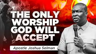 The Concept Of True Worship (Offering acceptable worship) || Apostle Joshua Selman #koinoniaglobal