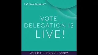 [Maker Relay] Current Events: Vote Delegation is Live!