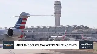 Consumer headlines: Airplane delays affecting shipping times