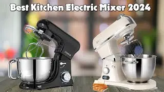 Best Kitchen Electric Mixer 2024 (Best stand mixers)