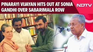 Sabarimala Row | On Sabarimala Gold Theft, Pinarayi Vijayan's All-Out Attack On Sonia Gandhi