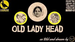 Old Lady Head - A Yarn Of The Bodiless Hag