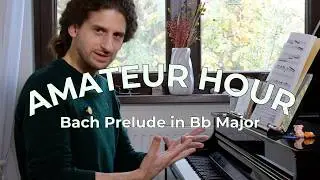Amateur Hour | The Bach Preludes (Ep. 20 Bb Major)
