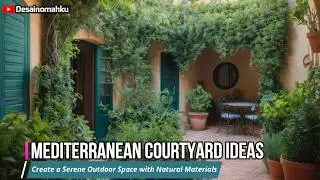 Mediterranean Courtyard Ideas: Create a Serene Outdoor Space with Natural Materials