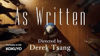 As Written &ndash; Directed by Derek Tsang | Curiosity is Life KOKUYO