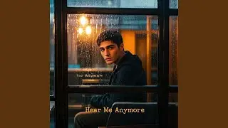 Hear Me Anymore