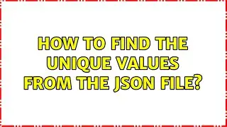 How to find the unique values from the JSON file?