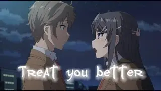 Rascal Does Not Dream of Bunny Girl Senpai (Sakuta x Mai)「AMV」- Treat you better