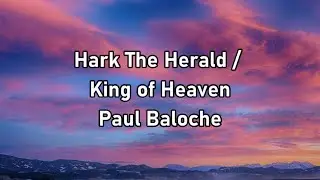 Paul Baloche - Hark The Herald / King Of Heaven Lyrics