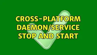 Cross-platform daemon/service stop and start (2 Solutions!!)