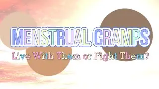 Menstrual Cramfs, Live With Them or Fight Them?