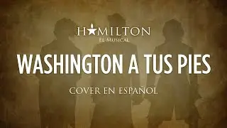 WASHINGTON ON YOUR SIDE - HAMILTON EL MUSICAL - Cover en Español