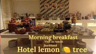 Hotel lemon tree ranchi jharkhand || morning breakfast || best hotel and food and beverage service 