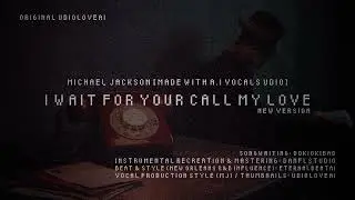 Michael Jackson &ndash; I Wait Your Call (My Love) (AI FAN MADE SONG) (NEW VERSION)