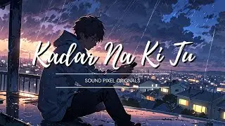 Kadar Na Ki Tu &ndash; Emotional Hindi  Song | Sound Pixel Originals