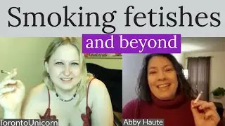 &ldquo;Human ashtray fetish?&rdquo; Yep! Smoke n&rsquo; chat about FETISH and KINK with Abby Haute and TorontoUnicorn