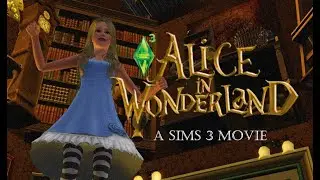 Alice in Wonderland (A Sims 3 Movie)