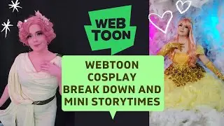 Webtoon Cosplay Breakdown and Story times! Part 1