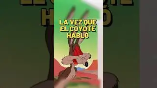 LA VEZ QUE COYOTE SI HABL&Oacute;