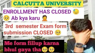 CU 3rd Sem ENROLLMENT HAS CLOSED 😓 | Ab kya karu 🤦🥺 // Cu 3rd Sem Form submission Close // Cu Exam