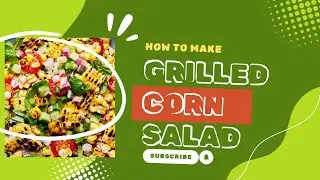 Easy And Healthy Grilled Corn Salad Recipe!!