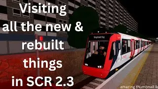 Visiting all the new and rebuilt in SCR 2.3