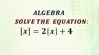 Solving Equations involving greatest Integer Function and fractional part function.