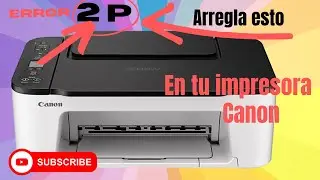 Que es la letra p y número 2 que aparece en la impresora Canon TS3522 | error p2 | error p02