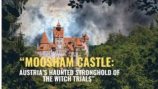 &ldquo;Moosham Castle: Austria&rsquo;s Haunted Stronghold of the Witch Trials&rdquo;