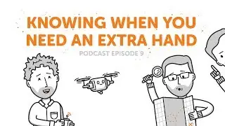 Knowing When You Need An Extra Hand  | Podcast Episode 9