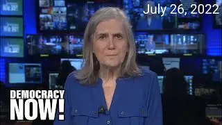 Top U.S. & World Headlines &mdash; July 26, 2022
