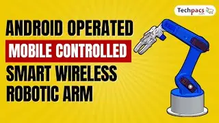 ANDROID Operated Mobile Controlled Smart Wireless Robotic ARM