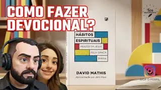 H&aacute;bitos Espirituais | David Mathis | Parte 1