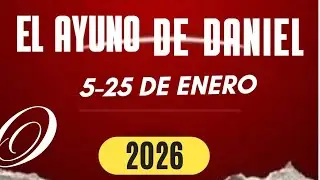 *AYUNO DE DANIEL: DÍA VEINTIUNO