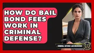 How Do Bail Bond Fees Work In Criminal Defense? - Criminal Defense Law Uncovered