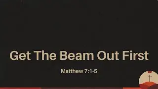 Get The Beam Out First