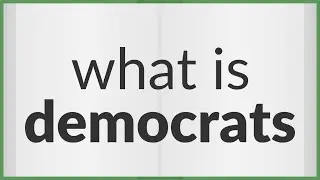 Democrats | meaning of Democrats