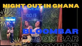 GHANA VLOG | BLOOMBAR | ACCRA NIGHT LIFE | Issa Vibe {Vlogmas}