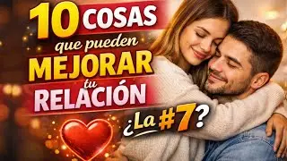 10 cosas que va a mejorar tu relación hoy mismo 