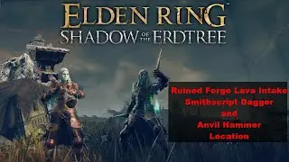 Elden Ring DLC Ruined Forge Lava Intake, Smithscript Dagger and Anvil Hammer Location