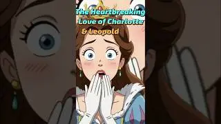**The Heartbreaking Love of Charlotte & Leopold** #shorts #viralvideo