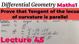 tengent of the locus of curvature is parallel | Differentinal Geometry by Kamran Ahmed| lecture 45