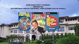 Game Show Party Thursday Episode 184: 25th Birthday Special For Myrill Yape Altares (AKA Sr. Myrill)