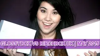 GLOSSYBOX VS BIRCHBOX UK | MAY 2015