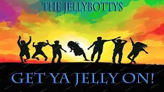 Get Ya Jelly On Song Music Video By The Jellybottys - Not A.I Music