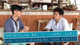 fortetalks ep. 1 part 2 with Adra Karim - Gimana sih caranya bikin aransemen yang efektif?