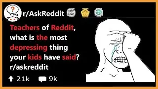 Teachers of reddit, what's the most depressing story your kids have said? r/askreddit