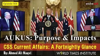 AUKUS: Purpose & Impacts |  CSS Current Affairs | A Fortnightly Glance |Ep 19| Ahmed Ali Naqvi | WTI